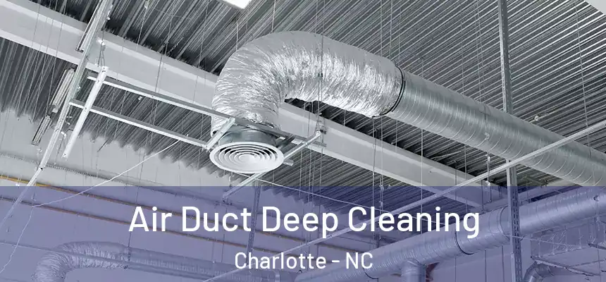 Air Duct Deep Cleaning Charlotte - NC