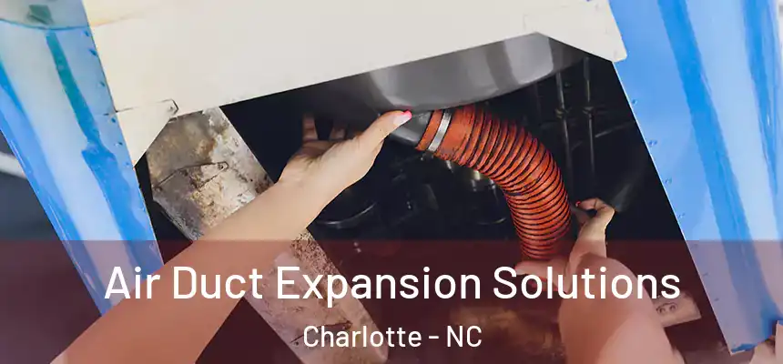 Air Duct Expansion Solutions Charlotte - NC