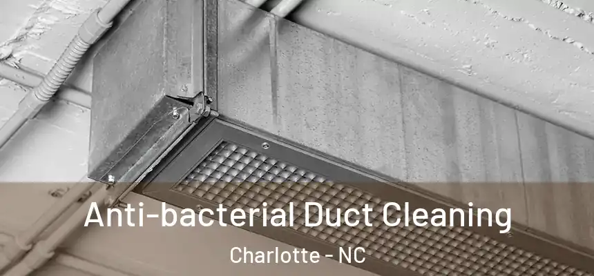 Anti-bacterial Duct Cleaning Charlotte - NC