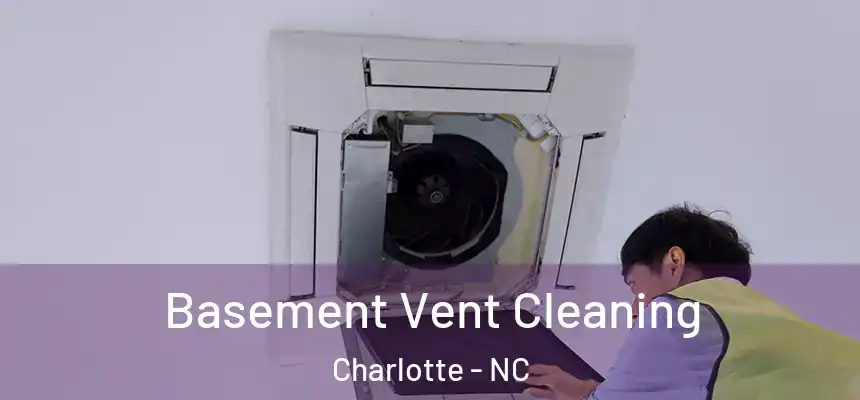 Basement Vent Cleaning Charlotte - NC
