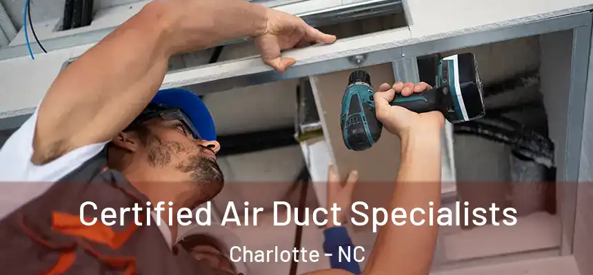 Certified Air Duct Specialists Charlotte - NC