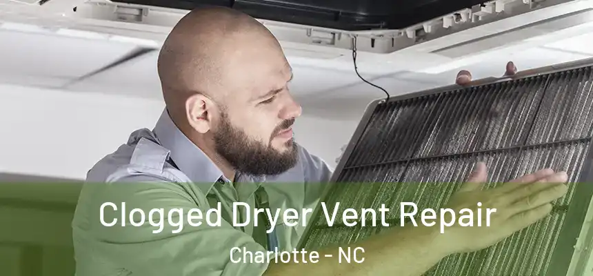 Clogged Dryer Vent Repair Charlotte - NC