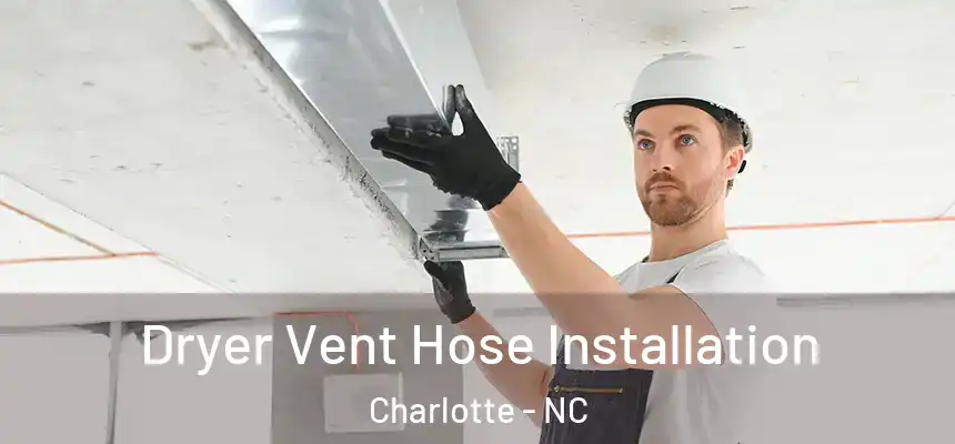 Dryer Vent Hose Installation Charlotte - NC