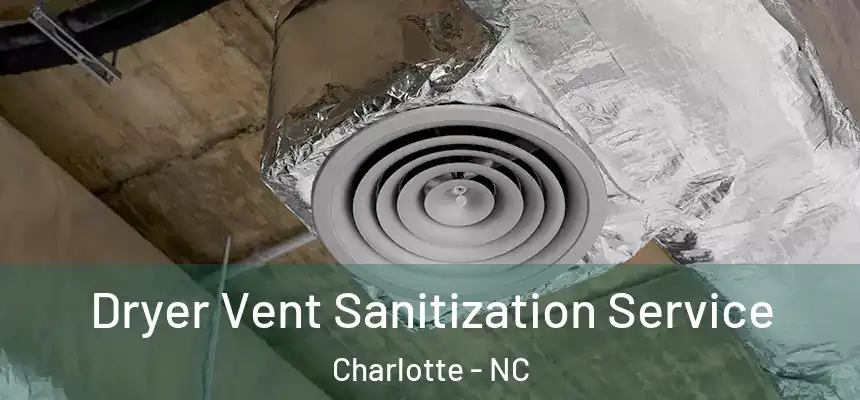 Dryer Vent Sanitization Service Charlotte - NC