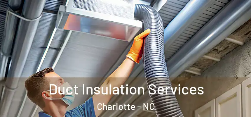 Duct Insulation Services Charlotte - NC