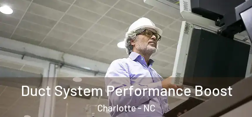 Duct System Performance Boost Charlotte - NC