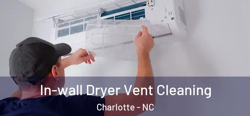 In-wall Dryer Vent Cleaning Charlotte - NC