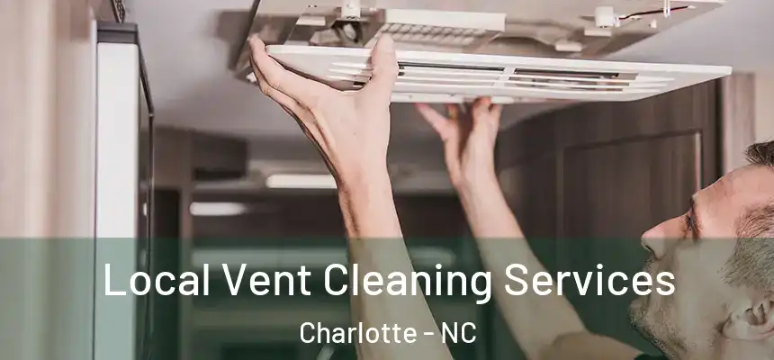 Local Vent Cleaning Services Charlotte - NC
