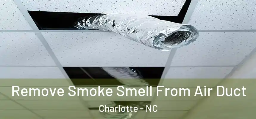 Remove Smoke Smell From Air Duct Charlotte - NC