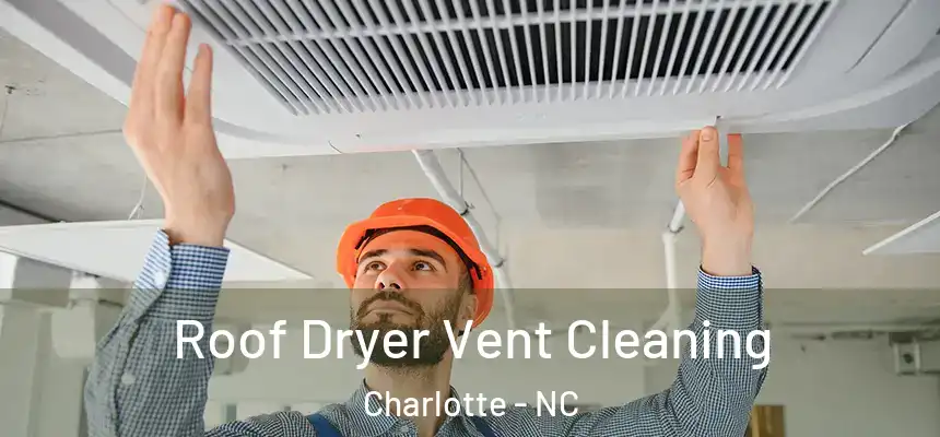 Roof Dryer Vent Cleaning Charlotte - NC