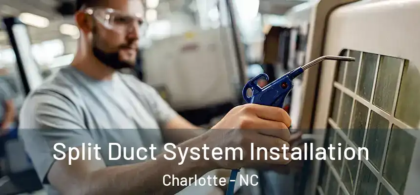  Split Duct System Installation Charlotte - NC