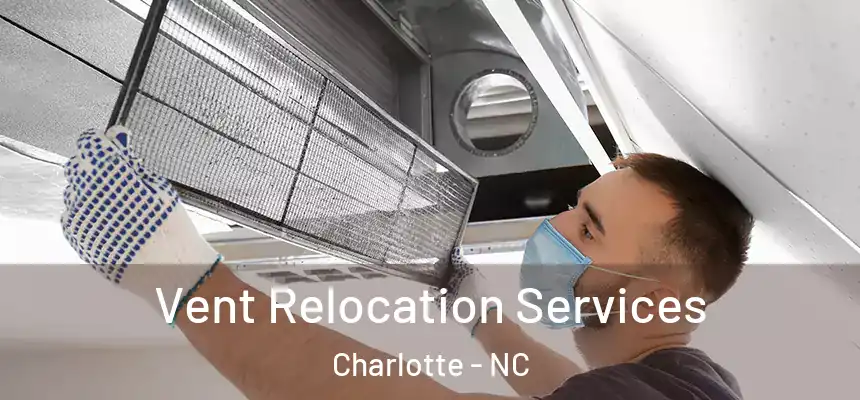 Vent Relocation Services Charlotte - NC