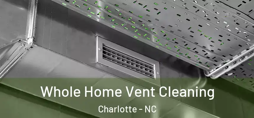 Whole Home Vent Cleaning Charlotte - NC