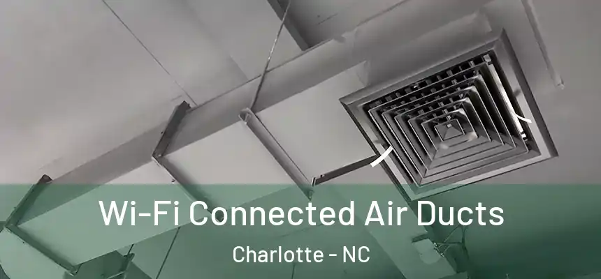 Wi-Fi Connected Air Ducts Charlotte - NC